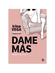 Dame Más (Serie Cómplices 1) Irina Vega
